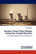 Nuclear Power Plant Design Using Gas Cooled Reactors