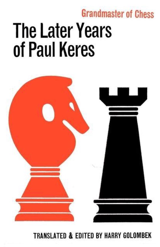 The Later Years of Paul Keres Grandmaster of Chess, Paul Keres
