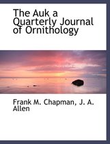 The Auk a Quarterly Journal of Ornithology