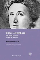 Rosa Luxemburg - Her Şeye Rağmen Tutkuyla Yaşamak