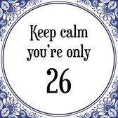 Verjaardag Tegeltje met Spreuk (26 jaar: Keep calm you're only 26 + cadeau verpakking & plakhanger