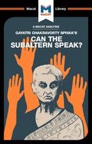 The Macat Library - An Analysis of Gayatri Chakravorty Spivak's Can the Subaltern Speak?