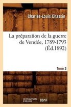 Histoire-La Préparation de la Guerre de Vendée, 1789-1793. Tome 3 (Éd.1892)