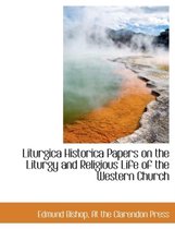 Liturgica Historica Papers on the Liturgy and Religious Life of the Western Church