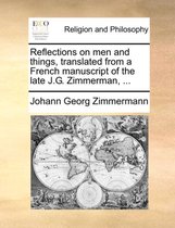 Reflections on men and things, translated from a French manuscript of the late J.G. Zimmerman, ...