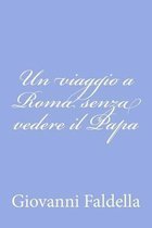 Un Viaggio a Roma Senza Vedere Il Papa