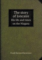 The story of Joncaire His life and times on the Niagara