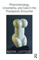 Phenomenology, Uncertainty, and Care in the Therapeutic Encounter