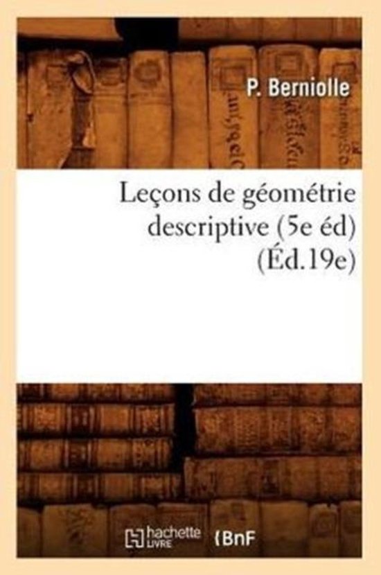 Lecons de Geometrie Descriptive (5e Ed) (Ed.19e)