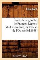 Savoirs Et Traditions- �tude Des Vignobles de France: R�gions Du Centre-Sud, de l'Est Et de l'Ouest (�d.1868)