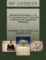 Mackenzie-Kennedy V. U S U.S. Supreme Court Transcript of Record with Supporting Pleadings