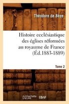 Religion- Histoire Eccl�siastique Des �glises R�form�es Au Royaume de France. Tome 2 (�d.1883-1889)