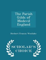 The Parish Gilds of Medevil England - Scholar's Choice Edition