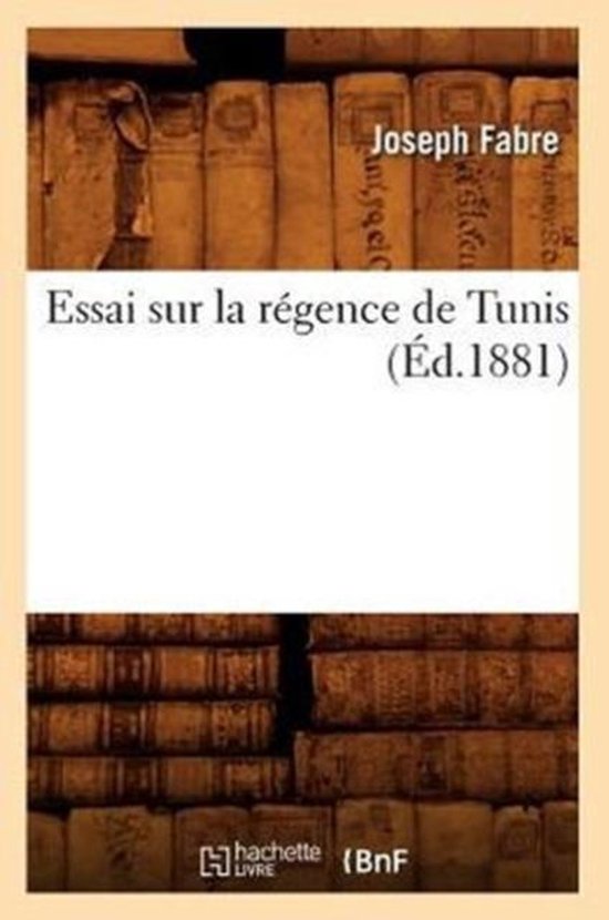 Histoire- Essai Sur La Régence de Tunis, (Éd.1881)