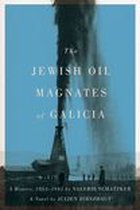 The Jewish Oil Magnates of Galicia