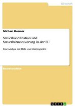 Steuerkoordination und Steuerharmonisierung in der EU
