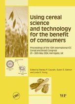 Woodhead Publishing Series in Food Science, Technology and Nutrition - Using Cereal Science and Technology for the Benefit of Consumers
