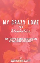 My Crazy Love for Alcoholics