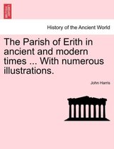 The Parish of Erith in Ancient and Modern Times ... with Numerous Illustrations.