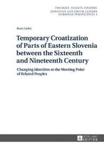 Thought, Society, Culture- Temporary Croatization of Parts of Eastern Slovenia between the Sixteenth and Nineteenth Century