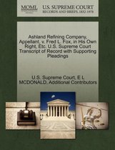 Ashland Refining Company, Appellant, V. Fred L. Fox, in His Own Right, Etc. U.S. Supreme Court Transcript of Record with Supporting Pleadings