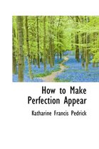 How to Make Perfection Appear