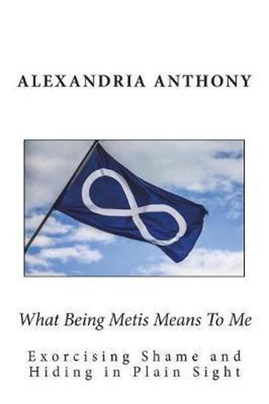 What Being Metis Means to Me, Alexandria Anthony 9781719441964