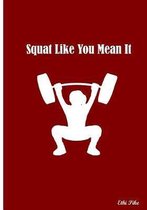 Squat Like You Mean It