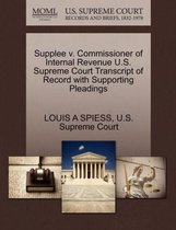 Supplee V. Commissioner of Internal Revenue U.S. Supreme Court Transcript of Record with Supporting Pleadings