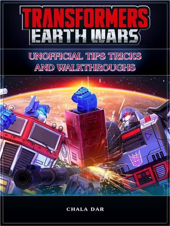 Transformers Earth Wars Unofficial Tips Tricks and Walkthroughs (ebook), Chala Dar bol
