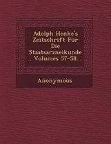 Adolph Henke's Zeitschrift Fur Die Staatsarzneikunde, Volumes 57-58...