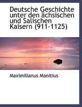 Deutsche Geschichte Unter Den Achsischen Und Salischen Kaisern (911-1125)