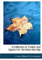 A Collection of Psalms and Hymns for Christian Worship
