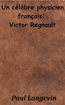 Un célèbre physicien français : Victor Regnault