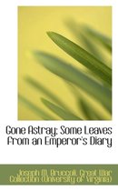 Gone Astray; Some Leaves from an Emperor's Diary