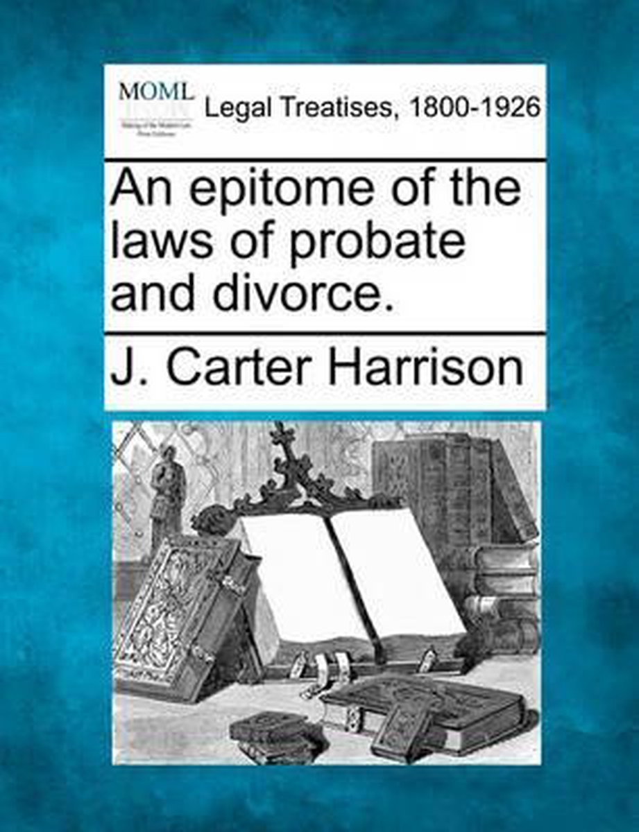 An Epitome Of The Laws Of Probate And Divorce. van Carter H Harrison