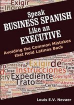 Speak Business Spanish Like an Executive