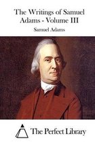 The Writings of Samuel Adams - Volume III