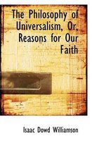 The Philosophy of Universalism, Or, Reasons for Our Faith