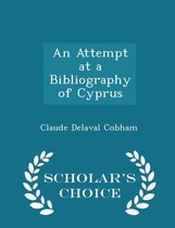 An Attempt at a Bibliography of Cyprus - Scholar's Choice Edition