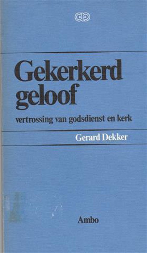 Dekker Gerard - Gekerkerd geloof