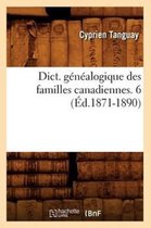 Histoire- Dict. G�n�alogique Des Familles Canadiennes. 6 (�d.1871-1890)