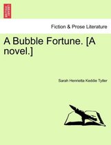 A Bubble Fortune. [A Novel.]