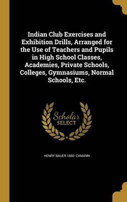 Indian Club Exercises and Exhibition Drills, Arranged for th ... - cover