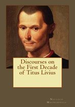 Discourses on the First Decade of Titus Livius