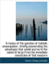 A Review of the Question of Catholic Emancipation