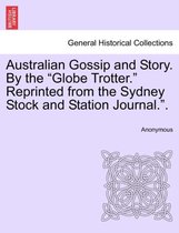 Australian Gossip and Story. by the Globe Trotter. Reprinted from the Sydney Stock and Station Journal..