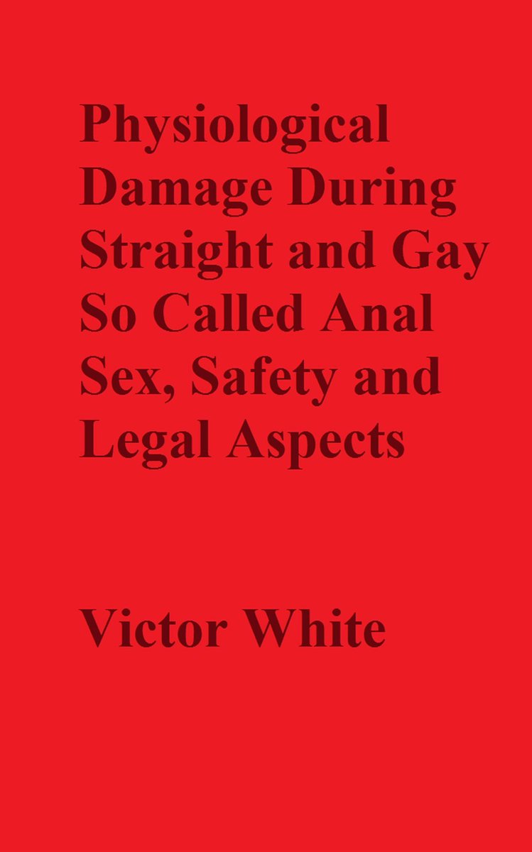 Physiological Damage During So Called Anal Sex, Safety and Legal Aspects  (ebook),... | bol