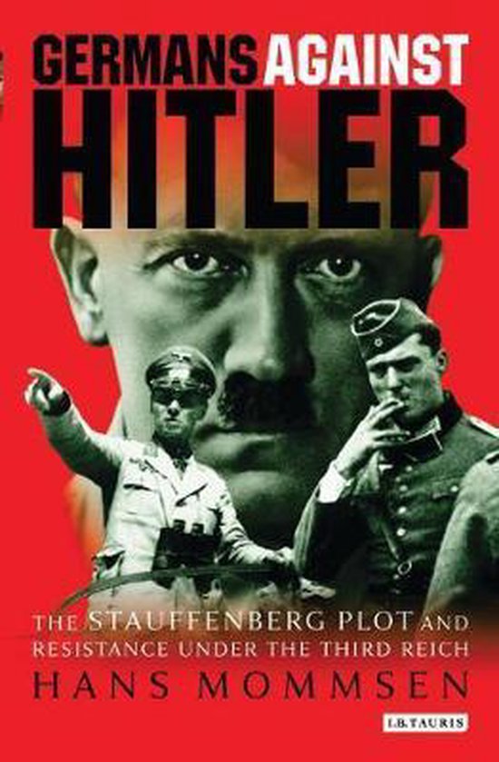 Couverture du livre : "Germans Against Hitler" avec Hitler en arrière-plan et deux hommes en uniforme au premier plan. "THE STAUFFENBERG PLOT AND RESISTANCE UNDER THE THIRD REICH"
