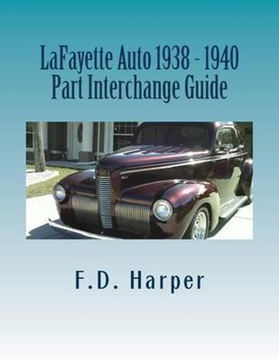 Lafayette Auto 1938 1940 Part Interchange Guide, F D Harper 9781533329981 Boeken